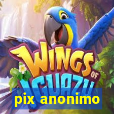 pix anonimo